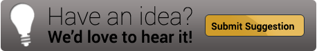 Have an idea? We'd love to hear it! Submit Suggestion